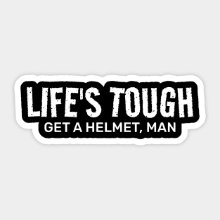 Life’s Tough Get a Helmet Man Sticker